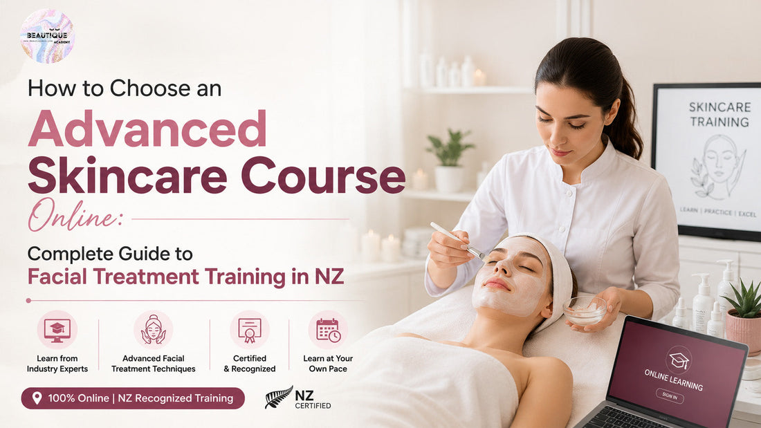 How to Choose an Advanced Skincare Course Online: Complete Guide to Facial Treatment Training in NZ