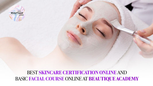 Best Skincare Certification Online and Basic Facial Course Online at Beautique Academy