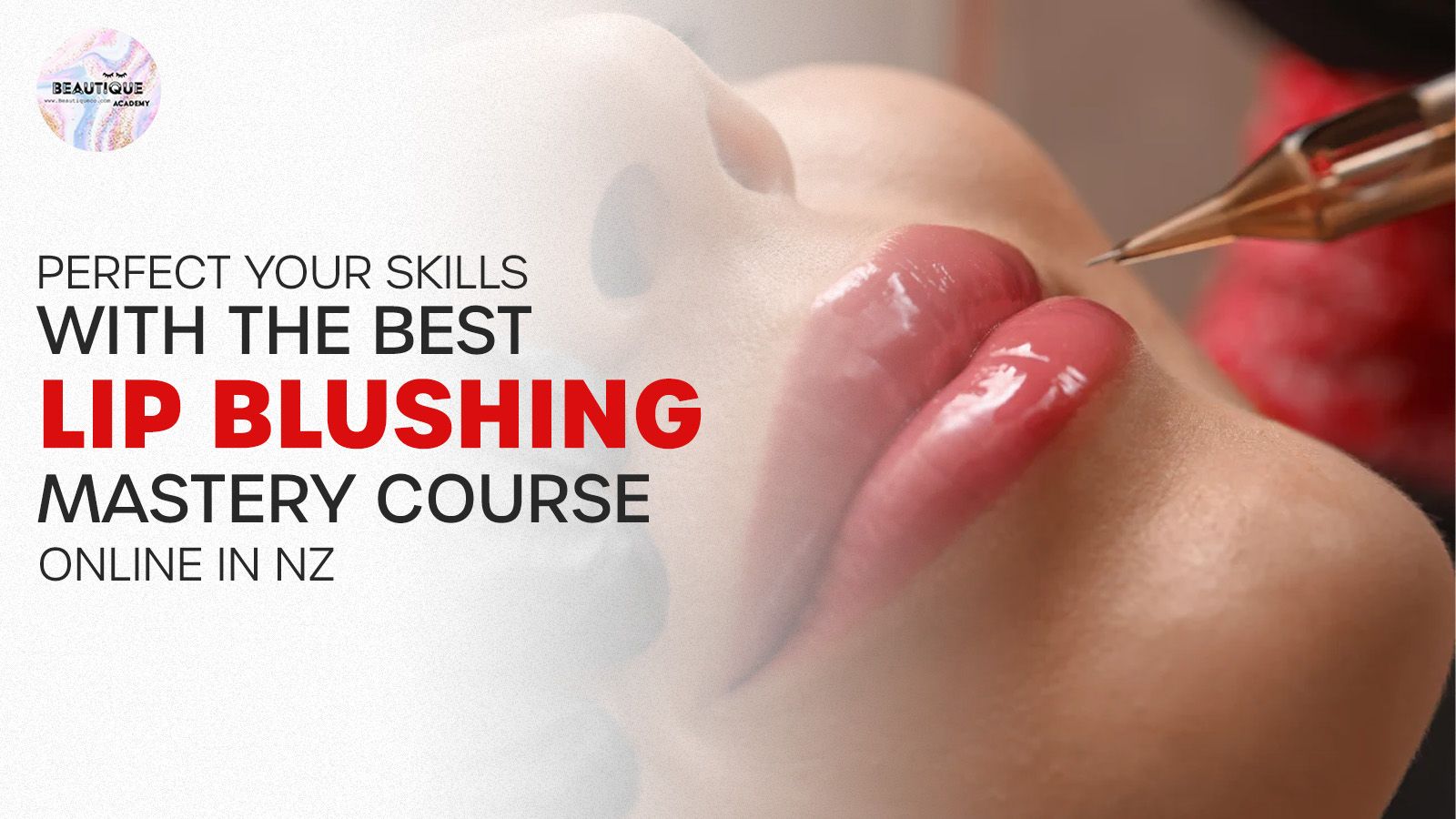 Best Lip Blushing Mastery Course Online in NZ | Beautique Academy ...