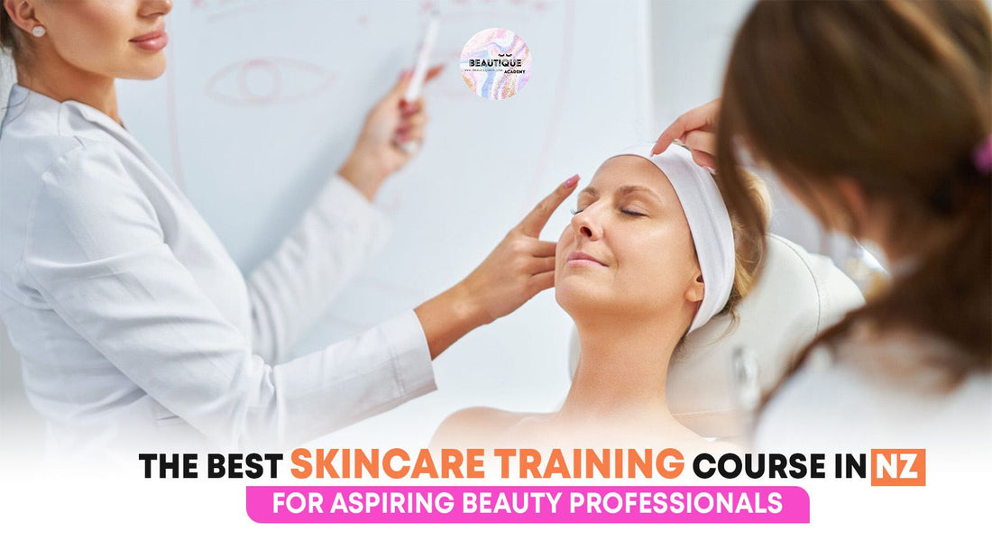 Beautique Academy – The Best Skincare Training Course in NZ for Aspiring Beauty Professionals