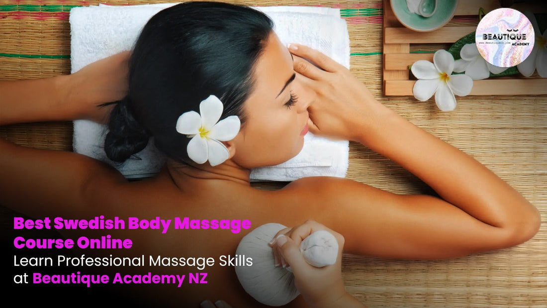 Best Swedish Body Massage Course Online – Learn Professional Massage Skills at Beautique Academy NZ