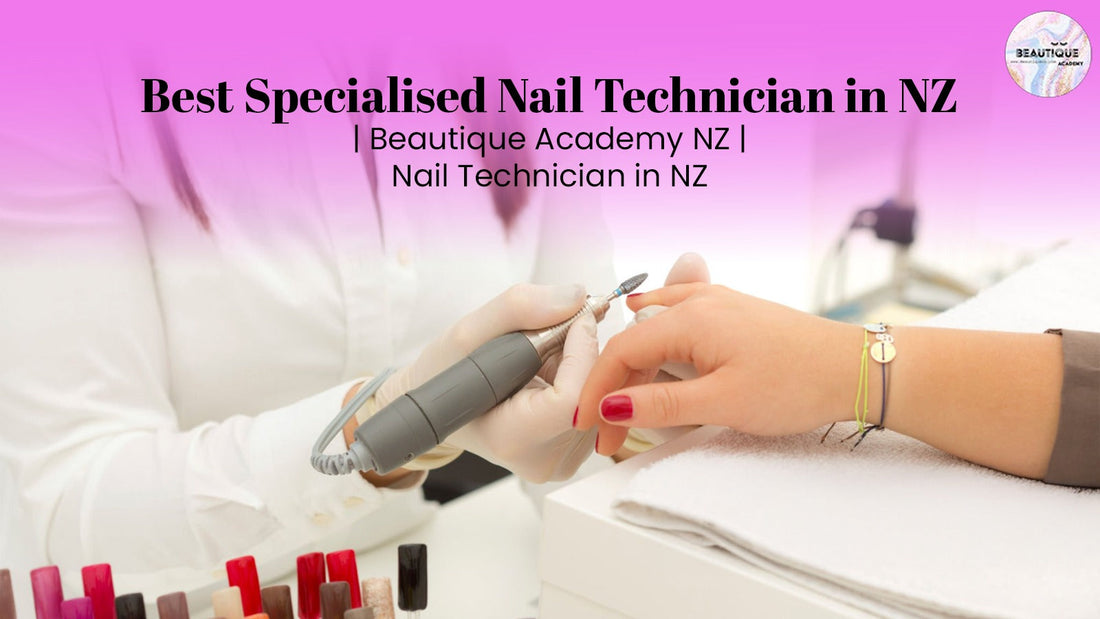 Best Specialised Nail Technician in NZ