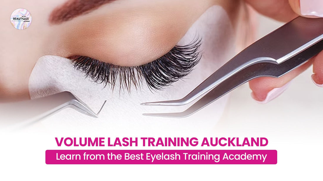 Volume Lash Training Auckland: Learn from the Best Eyelash Training Academy