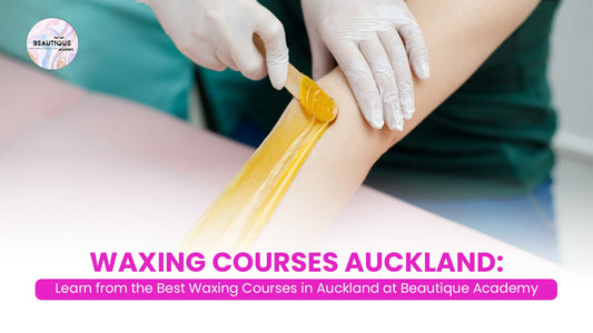 Waxing Courses Auckland: Learn from the Best Waxing Courses in Auckland at Beautique Academy