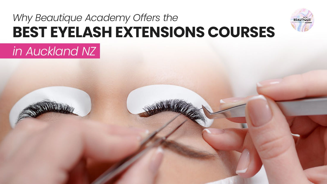 Why Beautique Academy Offers the Best Eyelash Extensions Courses in Auckland NZ