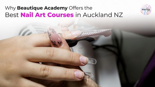 Why Beautique Academy Offers the Best Nail Art Courses in Auckland NZ