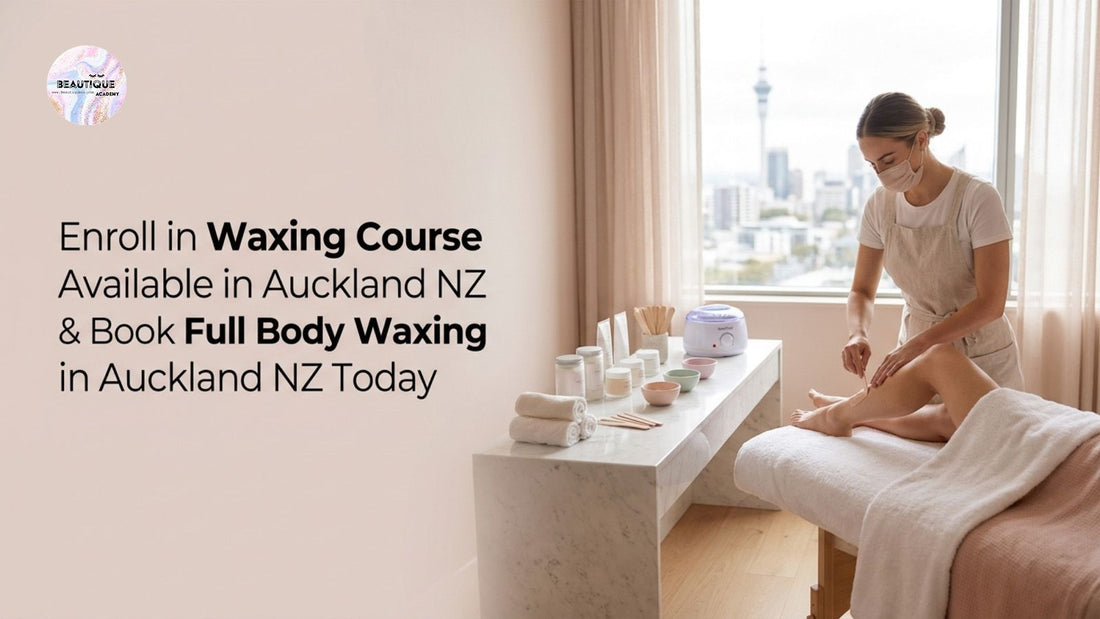 Enroll in Waxing Course Available in Auckland NZ & Book Full Body Waxing in Auckland NZ Today