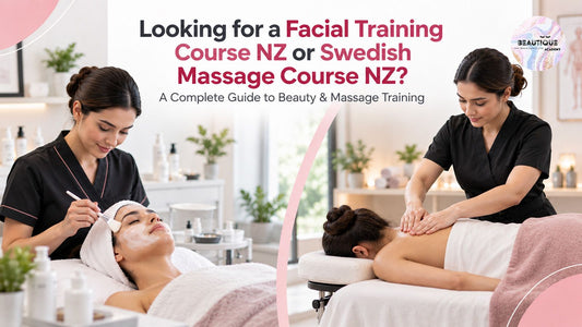 Looking for a Facial Training Course NZ or Swedish Massage Course NZ? A Complete Guide to Beauty & Massage Training